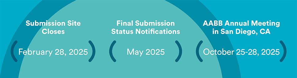 Submission Site Closes Feb 28, 2025; Final Submission Status Notifications May 2025; AABB Annual Meeting in San Diego, CA October 25-28, 2025